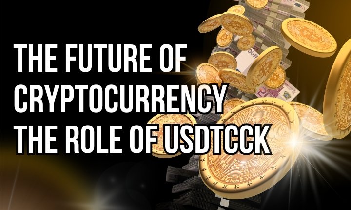 The Future of Cryptocurrency: The Role of USDTCCK