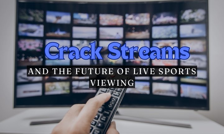 Crack Streams & The Future of Live Sports Viewing