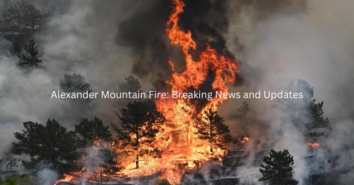 Alexander Mountain Fire Breaking News and Updates