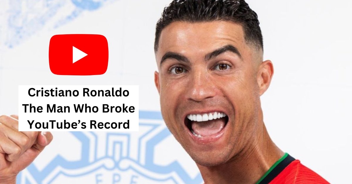 Cristiano Ronaldo: The Man Who Broke YouTube’s Record