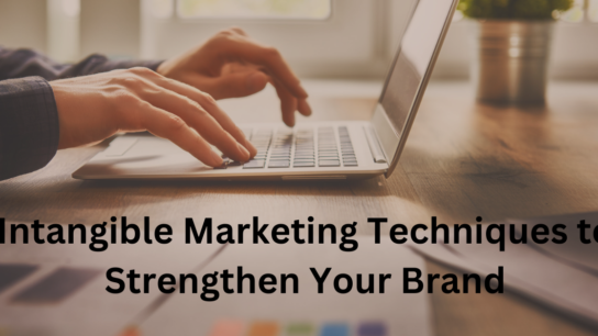 Intangible Marketing Techniques to Strengthen Your Brand