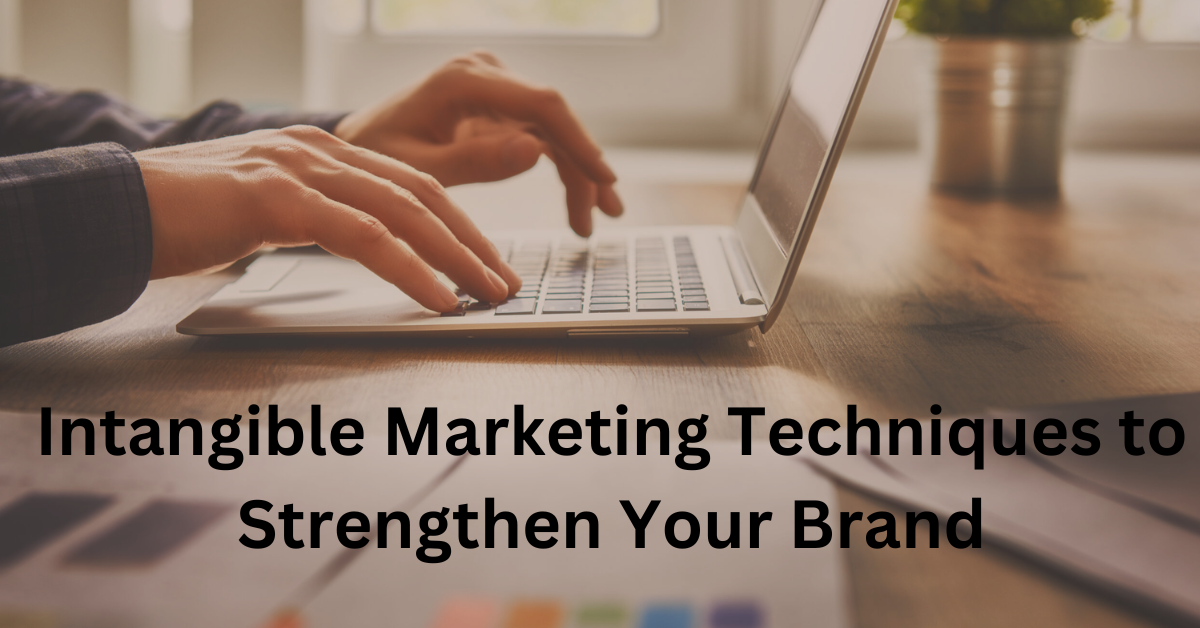 Intangible Marketing Techniques to Strengthen Your Brand